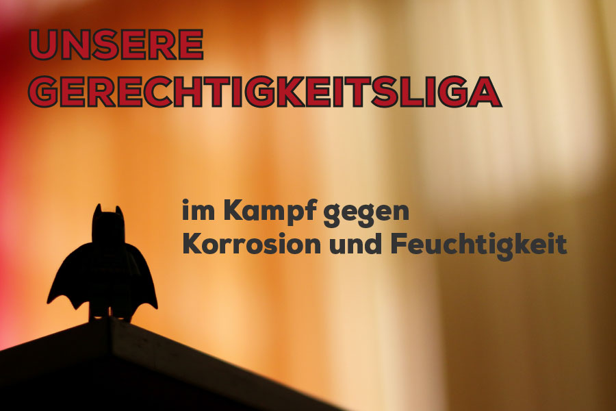 Unsere Gerechtigkeitsliga im Kampf gegen Korrosion und Feuchtigkeit
